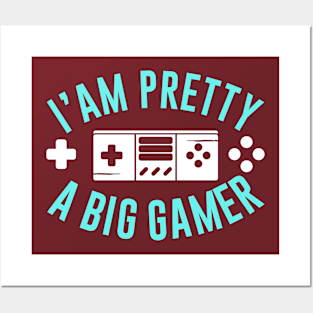 I'AM PRETTY A BIG GAMER, Gift Gaming Posters and Art